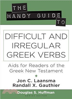The Handy Guide to Difficult and Irregular Greek Verbs ─ Aids for Readers of the Greek New Testament