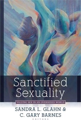 Sanctified Sexuality ― Valuing Sex in an Oversexed World