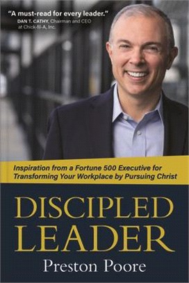 Discipled Leader: Inspiration from a Fortune 500 Executive for Transforming Your Workplace by Pursuing Christ