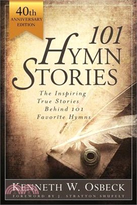 101 Hymn Stories: The Inspiring True Behind 101 Favorite Hymns