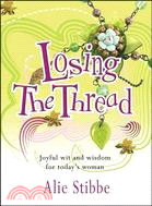Losing the Thread: Joyful Wit and Wisdom for Today's Woman