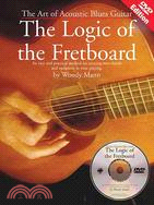 Logic of the Fretboard the Art of Acoustic Blues Guitar with DVD