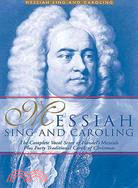 Messiah Sing And Caroling ─ The Complete Vocal Score Of Handel's Messiah Plus Forty Traditional Carols Of Christmas