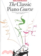 The Classic Piano Course ─ Book 1, Starting To Play: The Complete Course For Older Beginners