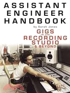 Assistant Engineer Handbook: Gigs In The Recording Studio & Beyond