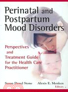 Perinatal and Postpartum Mood Disorders: Perspectives and Treatment Guide for the Health Care Practitioner