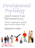 Developmental psychology for family law professionals :theory, application, and the best interests of the child /