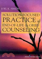 Solution Focused Practice in End-of-Life and Grief Counseling