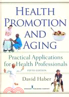 Health promotion and aging : practical applications for health professionals / David Haber.