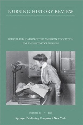 Nursing History Review, Volume 26：Official Journal of the American Association for the History of Nursing