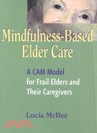 Mindfulness-Based Elder Care: A CAM Model for Frail Elders and Their Caregivers