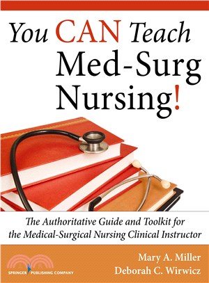 You Can Teach Med-surg Nursing! ― The Authoritative Guide and Toolkit for the Medical-surgical Nursing Clinical Instructor