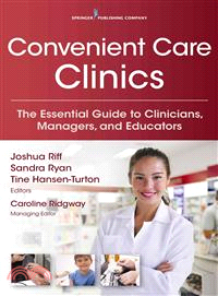 Convenient Care Clinics ― The Essential Guide to Retail Clinics for Clinicians, Managers, and Educators