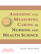 Assessing and Measuring Caring In Nursing and Health Sciences