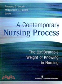 A Contemporary Nursing Process ─ The Unbearable Weight of Knowing in Nursing