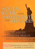 Social Work with Immigrants and Refugees: Legal Issues, Clinical Skills and Advocacy