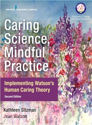 Caring Science, Mindful Practice ― Implementing Watson Human Caring Theory