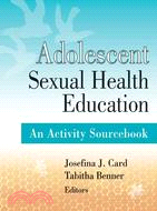 Adolescent Sexual Health Education: An Activity Sourcebook