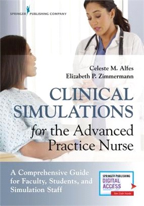 Clinical Simulations for the Advanced Practice Nurse ― A Comprehensive Guide for Faculty, Students, and Simulation Staff