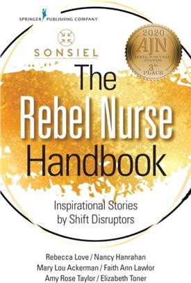 The Rebel Nurse Handbook：Inspirational Stories by Shift Disruptors