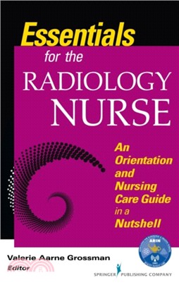 Essentials for the Radiology Nurse：An Orientation and Nursing Care Guide in a Nutshell