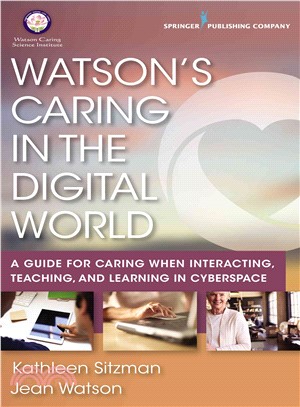 Watson??Caring in the Digital World ― A Guide for Caring When Interacting, Teaching, and Learning in Cyberspace