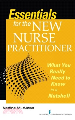 Essentials for the New Nurse Practitioner：What You Really Need to Know in a Nutshell