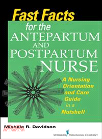 Fast Facts for the Antepartum and Postpartum Nurse ─ A Nursing Orientation and Care Guide in a Nutshell