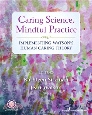 Caring Science, Mindful Practice ─ Implementing Watson's Human Caring Theory