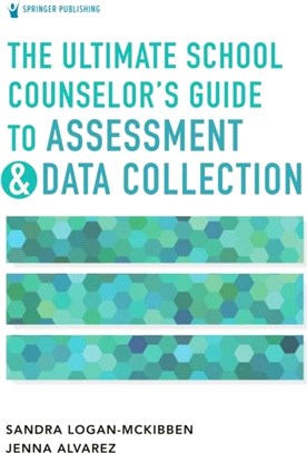 The Ultimate School Counselor's Guide to Assessment and Data Collection