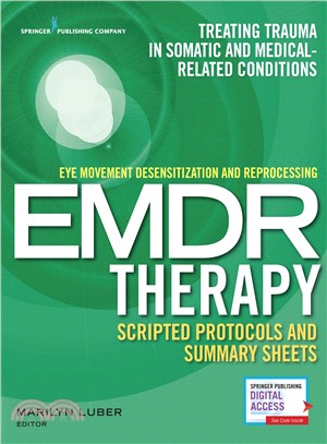 Eye Movement Desensitization and Reprocessing Emdr Scripted Protocols and Summary Sheets ― Treating Trauma in Somatic and Medical Related Conditions