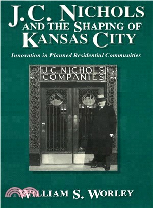 J.C. Nichols and the Shaping of Kansas City ― Innovation in Planned Residential Communities
