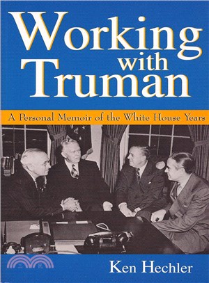 Working With Truman ─ A Personal Memoir of the White House Years
