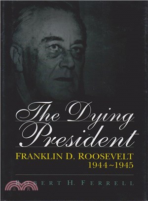 The Dying President ─ Franklin D. Roosevelt 1944-1945
