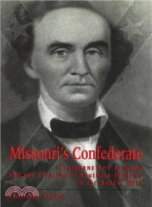 Missouri's Confederate ─ Claiborne Fox Jackson and the Creation of Southern Identity in the Border West
