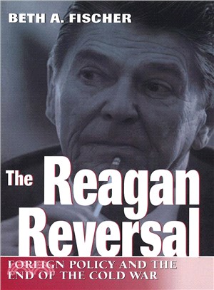 The Reagan Reversal ─ Foreign Policy and the End of the Cold War