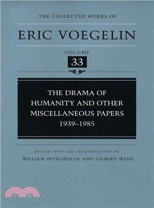 The Collected Works Of Eric Voegelin ― The Drama of Humanity and Other Miscellaneous Papers, 1939?985