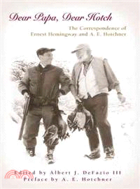 Dear Papa, Dear Hotch—The Correspondence of Ernest Hemingway And A. E. Hotchner