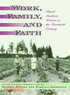 Work, Family, And Faith: Rural Southern Women in the Twentieth Century