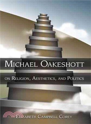 Michael Oakeshott on Religion, Aesthetics, And Politics