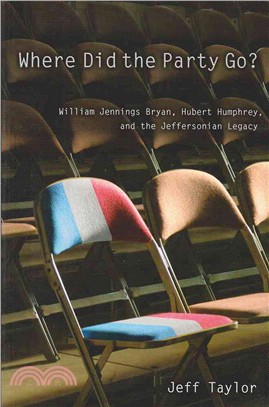 Where Did the Party Go? ― William Jennings Bryan, Hubert Humphrey, And the Jeffersonian Legacy