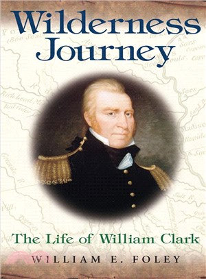 Wilderness Journey ─ The Life of William Clark