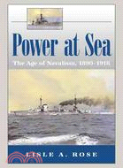 Power at Sea ─ The Age of Navalism, 1890-1918