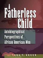 A Fatherless Child: Autobiographical Perspectives of African American Men