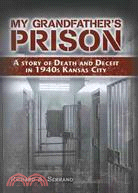 My Grandfather's Prison: A Story of Death and Deceit in 1940s Kansas City