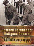 Revered Commander Maligned General ─ The Life of Clarence Ransom Edwards, 1859-1931