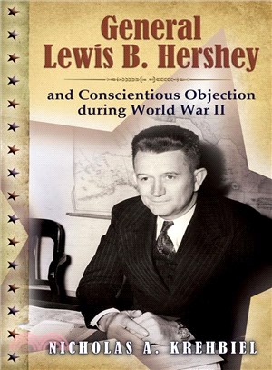 General Lewis B. Hershey and Conscientious Objection During World War II