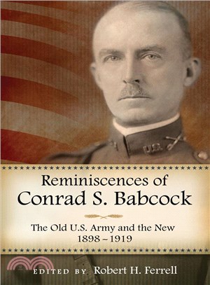 Reminiscences of Conrad S. Babcock ─ The Old U.S. Army and the New, 1898-1918