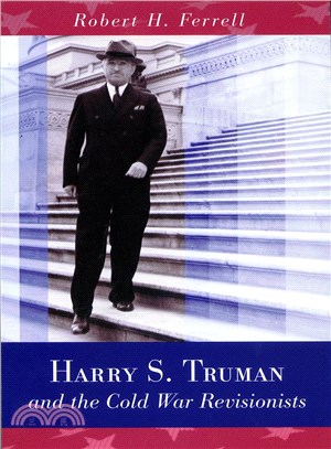 Harry S. Truman and the Cold War Revisionists