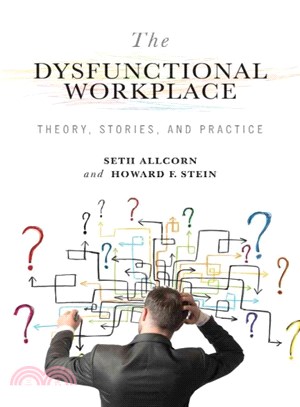 The Dysfunctional Workplace ─ Theory, Stories, and Practice